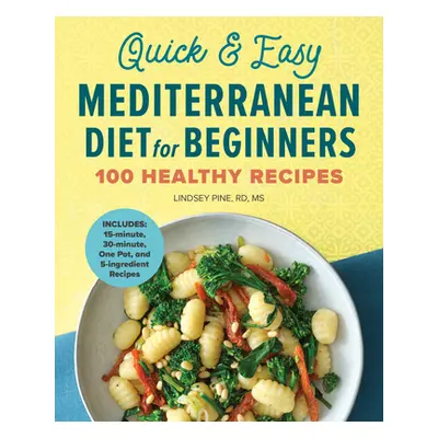 "Quick & Easy Mediterranean Diet for Beginners: 100 Healthy Recipes" - "" ("Pine Lindsey")(Paper