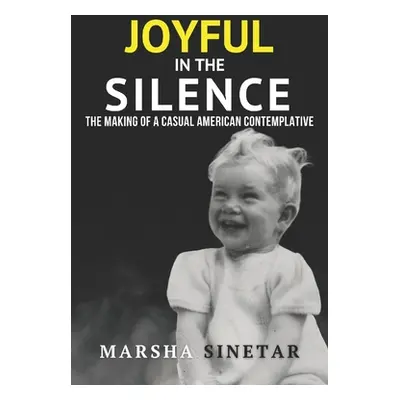 "Joyful in The Silence: The Making of a Casual American Contemplative" - "" ("Sinetar Marsha")(P