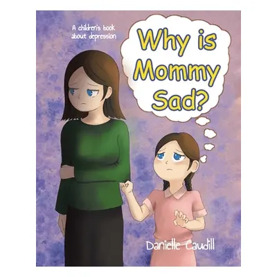 "Why is Mommy Sad?: A children's book about depression" - "" ("Caudill Danielle")(Paperback)