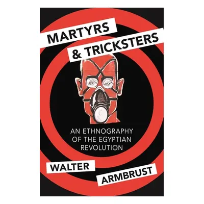 "Martyrs and Tricksters: An Ethnography of the Egyptian Revolution" - "" ("Armbrust Walter")(Pap