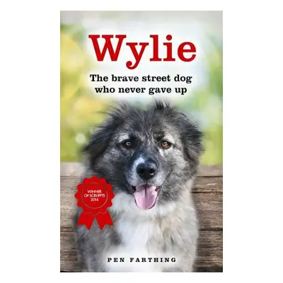 "Wylie: The Brave Street Dog Who Never Gave Up" - "" ("Farthing Pen")(Paperback)