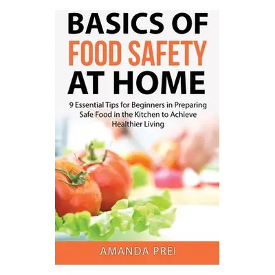 "Basics of Food Safety at Home: 9 Essential Tips for Beginners in Preparing Safe Food in the Kit