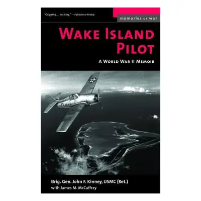 "Wake Island Pilot: A World War II Memoir" - "" ("Kinney John F.")(Paperback)