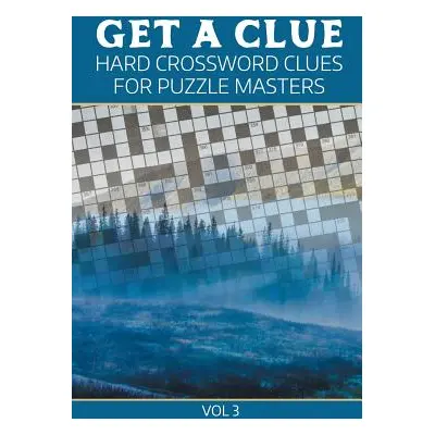 "Get A Clue: Hard Crossword Clues For Puzzle Masters Vol 3" - "" ("Speedy Publishing LLC")(Paper