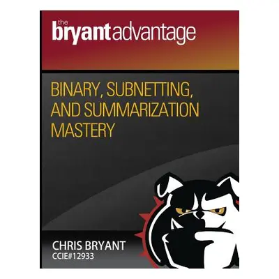 "Binary, Subnetting, and Summarization Mastery" - "" ("Bryant Chris")(Paperback)