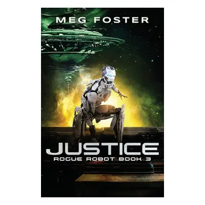 "Justice (Rogue Robot Book 3)" - "" ("Foster Meg")(Paperback)