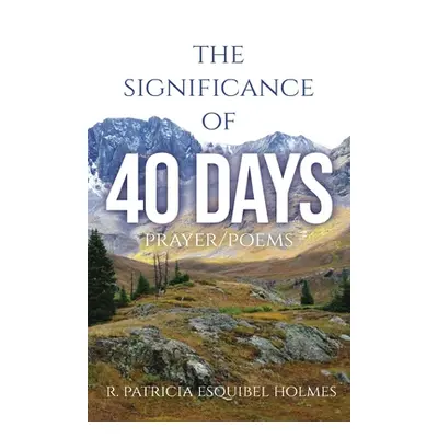 "The Significance of 40 Days: Prayer/Poems" - "" ("Holmes R. Patricia Esquibel")(Paperback)