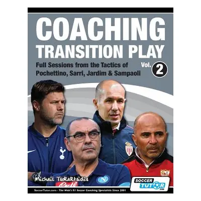 "Coaching Transition Play Vol.2 - Full Sessions from the Tactics of Pochettino, Sarri, Jardim & 