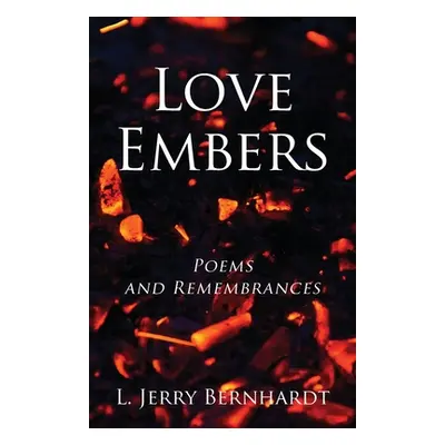 "Love Embers: Poems and Remembrances" - "" ("Bernhardt L. Jerry")(Paperback)