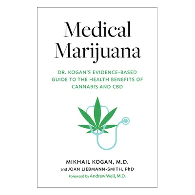 "Medical Marijuana: Dr. Kogan's Evidence-Based Guide to the Health Benefits of Cannabis and CBD"