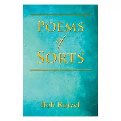 "Poems of Sorts" - "" ("Rutzel Bob")(Paperback)