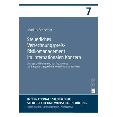 "Steuerliches Verrechnungspreis-Risikomanagement im internationalen Konzern; Analyse und Bewertu