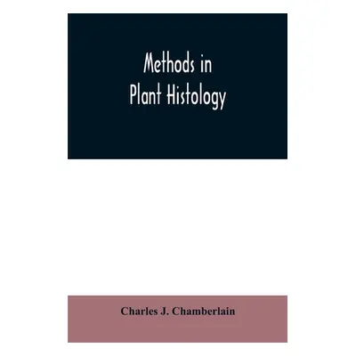 "Methods in plant histology" - "" ("J. Chamberlain Charles")(Paperback)