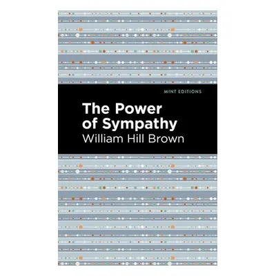 "The Power of Sympathy" - "" ("Brown William Hill")(Paperback)