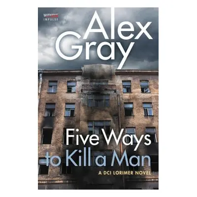 "Five Ways to Kill a Man: A DCI Lorimer Novel" - "" ("Gray Alex")(Paperback)