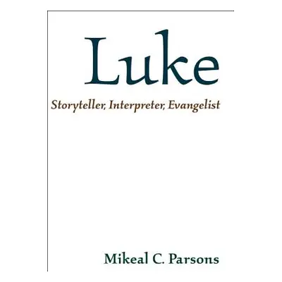 "Luke: Storyteller, Interpreter, Evangelist" - "" ("Parsons Mikeal C.")(Paperback)