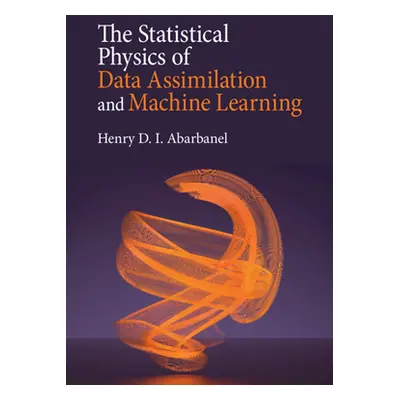 "The Statistical Physics of Data Assimilation and Machine Learning" - "" ("Abarbanel Henry D. I.