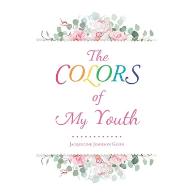 "The Colors of My Youth" - "" ("Johnson Goon Jacqueline")(Paperback)