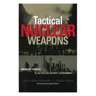 "Tactical Nuclear Weapons: Emergent Threats in an Evolving Security Environment" - "" ("Alexande