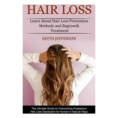 "Hair Loss: Learn About Hair Loss Prevention Methods and Regrowth Treatment