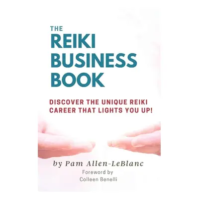 "The Reiki Business Book: Discover the Unique Reiki Career that Lights You Up!" - "" ("Allen-LeB