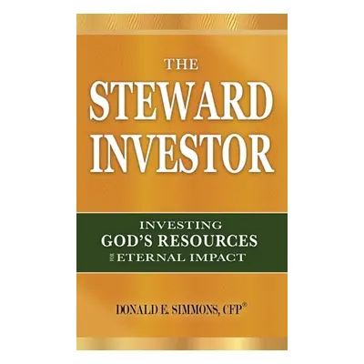 "The Steward Investor: Investing God's Resources for Eternal Impact" - "" ("Simmons Donald E.")(