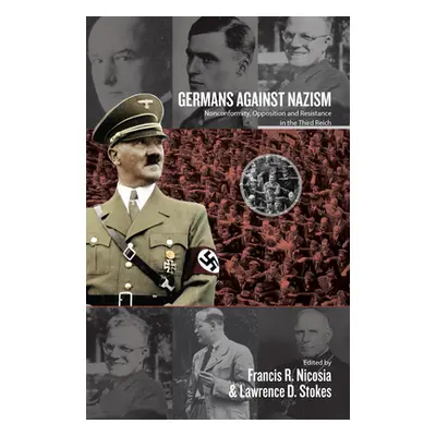 "Germans Against Nazism: Nonconformity, Opposition and Resistance in the Third Reich: Essays in 