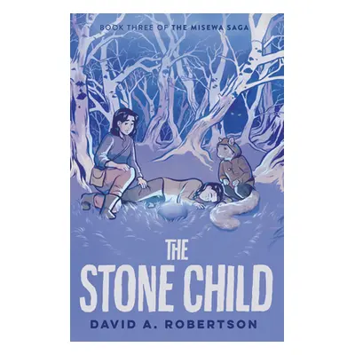 "The Stone Child: The Misewa Saga, Book Three" - "" ("Robertson David A.")(Pevná vazba)