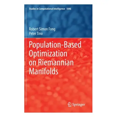 "Population-Based Optimization on Riemannian Manifolds" - "" ("Fong Robert Simon")(Pevná vazba)