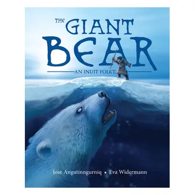 "The Giant Bear: An Inuit Folktale" - "" ("Angutinngurniq Jose")(Paperback)