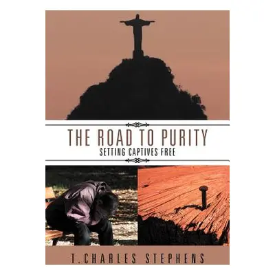 "The Road To Purity: Setting Captives Free" - "" ("Stephens T. Charles")(Paperback)