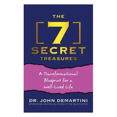 "The 7 Secret Treasures: A Transformational Blueprint for a Well-Lived Life" - "" ("Demartini Jo