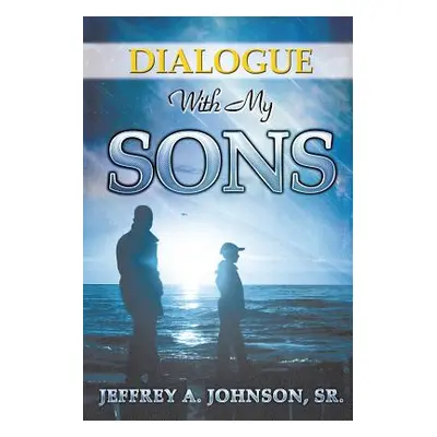 "Dialogue with My Sons" - "" ("Johnson Jeffrey A. Sr.")(Paperback)