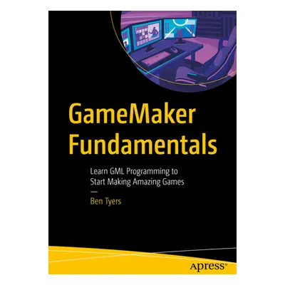 "Gamemaker Fundamentals: Learn Gml Programming to Start Making Amazing Games" - "" ("Tyers Ben")