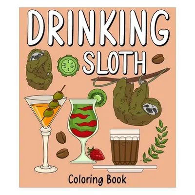 "Drinking Sloth Coloring Book: Coloring Books for Adult, Zoo Animal Painting Page with Coffee an