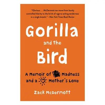 "Gorilla and the Bird: A Memoir of Madness and a Mother's Love" - "" ("McDermott Zack")(Paperbac