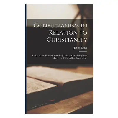 "Confucianism in Relation to Christianity: a Paper Read Before the Missionary Conference in Shan