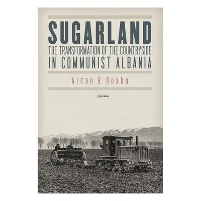 "Sugarland: The Transformation of the Countryside in Communist Albania" - "" ("Hoxha Artan R.")(