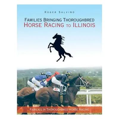 "Families Bringing Thoroughbred Horse Racing to Illinois: Families in Thoroughbred Horse Racing"