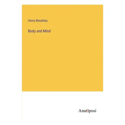 "Body and Mind" - "" ("Maudsley Henry")(Paperback)