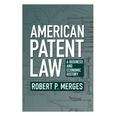 "American Patent Law: A Business and Economic History" - "" ("Merges Robert P.")(Paperback)