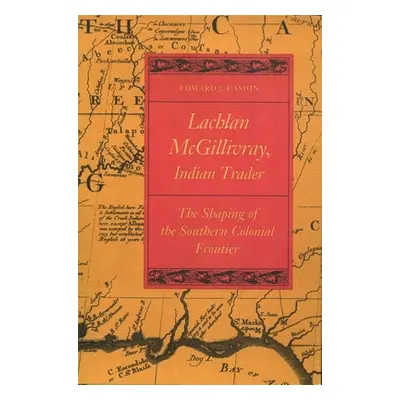 "Lachlan McGillivray, Indian Trader: The Shaping of the Southern Colonial Frontier" - "" ("Cashi