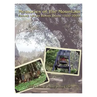 "Memories of The Mountain: Family Life In Bonny Doon 1800-2000" - "" ("The Ladies of Bonny Doon 