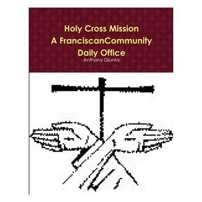 "Holy Cross Mission-A Franciscan Community-Daily Office" - "" ("Giunta Anthony")(Paperback)