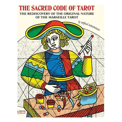 "THE SACRED CODE OF TAROT The Rediscovery Of The Original Nature Of The Marseille Tarot" - "" ("