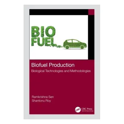 "Biofuel Production: Biological Technologies and Methodologies" - "" ("Sen Ramkrishna")(Pevná va