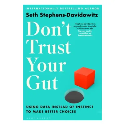 "Don't Trust Your Gut" - "Using Data Instead of Instinct to Make Better Choices" ("Stephens-Davi