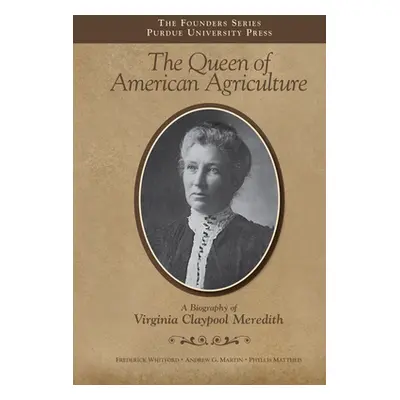 "The Queen of American Agriculture: A Biography of Virginia Claypool Meredith" - "" ("Whitford F