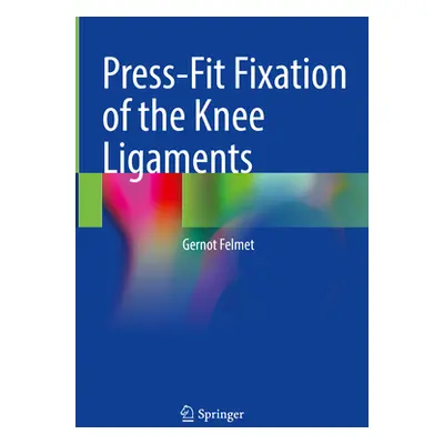 "Press-Fit Fixation of the Knee Ligaments" - "" ("Felmet Gernot")(Pevná vazba)