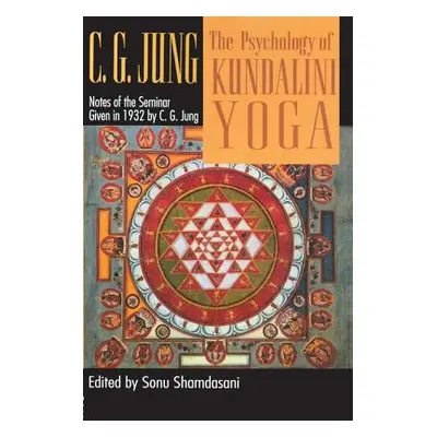 "The Psychology of Kundalini Yoga: Notes of the Seminar Given in 1932" - "" ("Jung C. G.")(Pevná